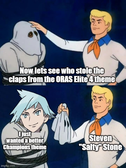 The Champion theme for ORAS now has claps when it originally didn't | Now lets see who stole the claps from the ORAS Elite 4 theme; Steven "Salty" Stone; I just wanted a better Champions theme | image tagged in scooby doo mask reveal | made w/ Imgflip meme maker
