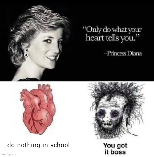 "Only do what your heart tell you." | do nothing in school | image tagged in only do what your heart tell you | made w/ Imgflip meme maker