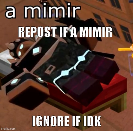 A mimir ? | REPOST IF A MIMIR; IGNORE IF IDK | made w/ Imgflip meme maker