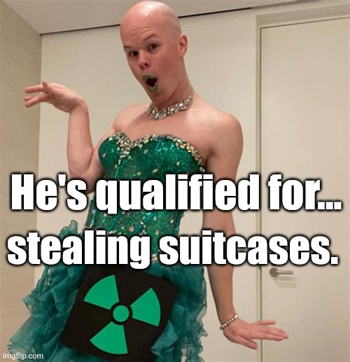 Sam Brinton | He's qualified for... stealing suitcases. | image tagged in sam brinton,confusion,lgbtq,joe biden | made w/ Imgflip meme maker