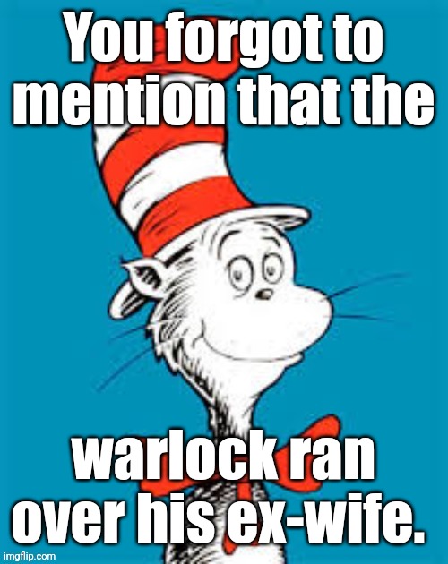 obiden - Shat in the Hat | You forgot to mention that the warlock ran over his ex-wife. | image tagged in obiden - shat in the hat | made w/ Imgflip meme maker