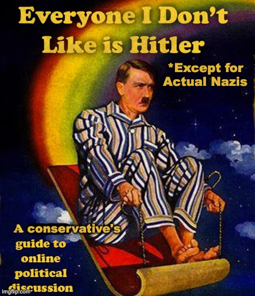 Everyone I Don't Like is Hitler (2022 Edition) | *Except for Actual Nazis; conservative's | image tagged in hitler,nazi,alt right,conservatives,donald trump,kanye west | made w/ Imgflip meme maker