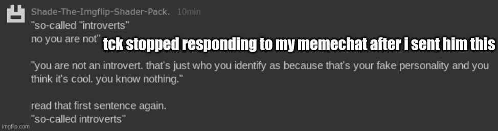 tck stopped responding to my memechat after i sent him this | made w/ Imgflip meme maker