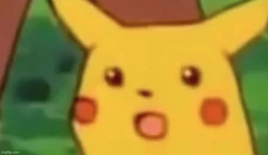 shocked pikachu | image tagged in shocked pikachu | made w/ Imgflip meme maker