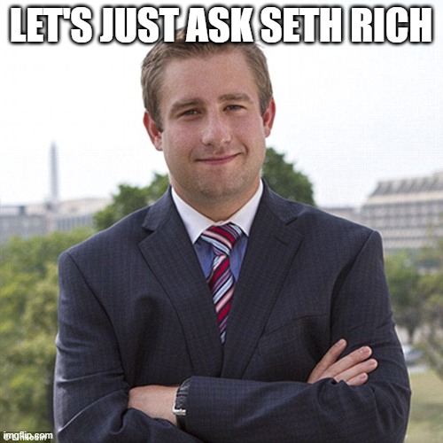 Seth rich | LET'S JUST ASK SETH RICH | image tagged in seth rich | made w/ Imgflip meme maker