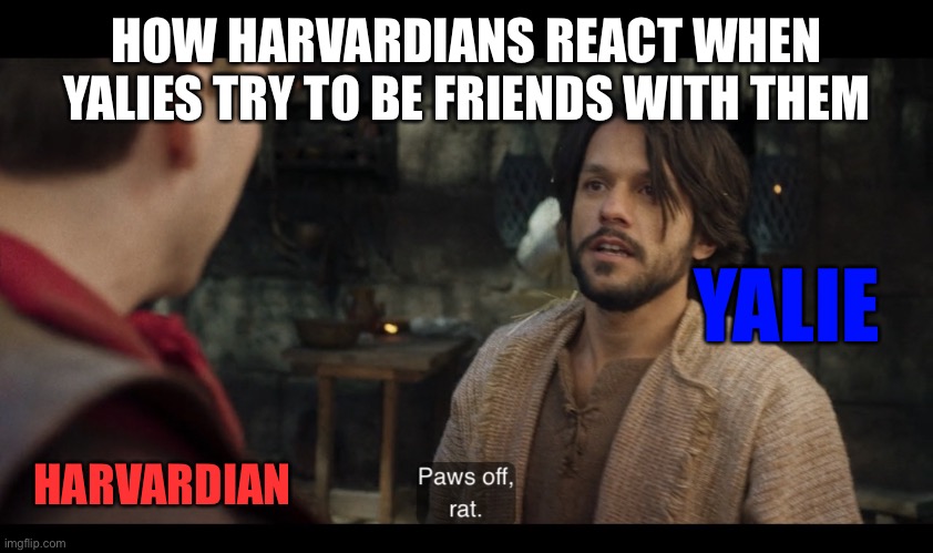 The Chosen |  HOW HARVARDIANS REACT WHEN YALIES TRY TO BE FRIENDS WITH THEM; YALIE; HARVARDIAN | image tagged in the chosen,college,university,rivalry,school | made w/ Imgflip meme maker