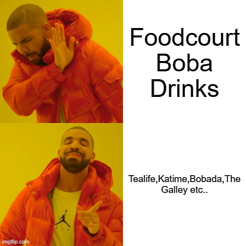 Boba | Foodcourt Boba Drinks; Tealife,Katime,Bobada,The Galley etc.. | image tagged in memes,drake hotline bling | made w/ Imgflip meme maker