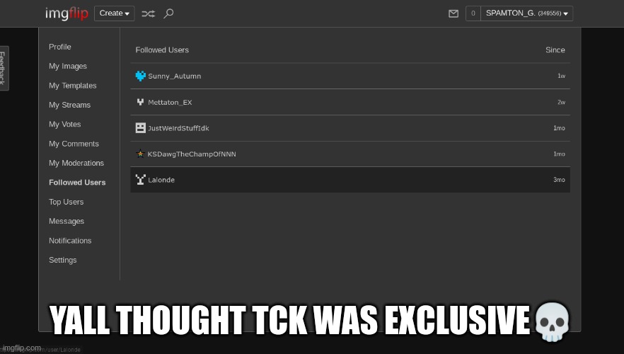 YALL THOUGHT TCK WAS EXCLUSIVE💀 | made w/ Imgflip meme maker