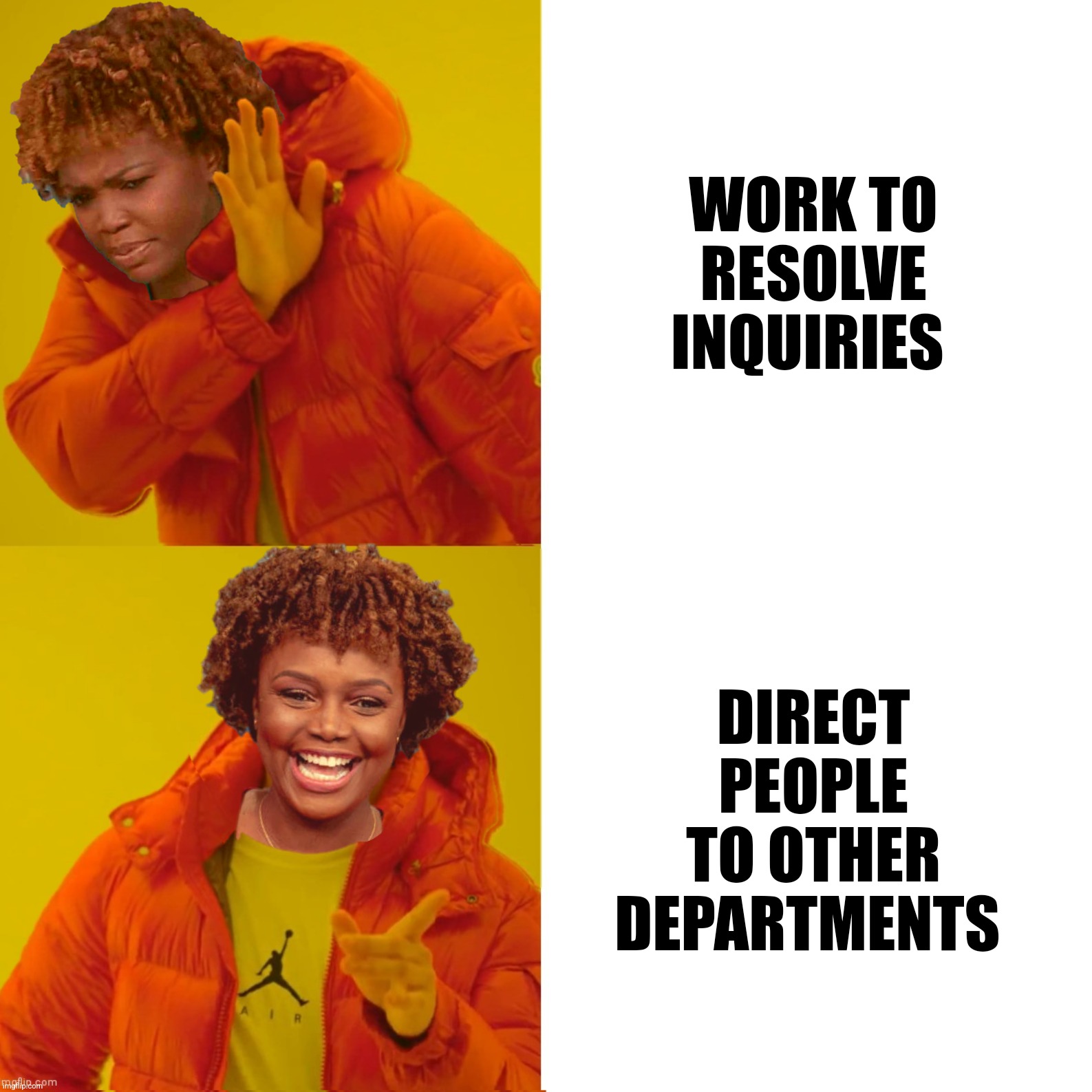 WORK TO RESOLVE INQUIRIES DIRECT PEOPLE TO OTHER DEPARTMENTS | made w/ Imgflip meme maker