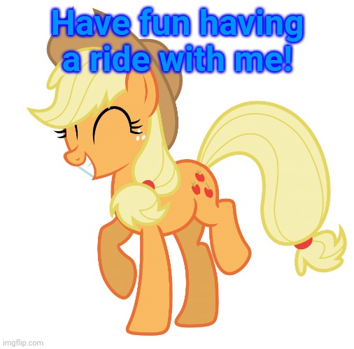Applejack Transparent | Have fun having a ride with me! | image tagged in applejack transparent | made w/ Imgflip meme maker