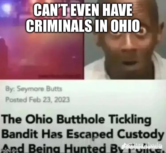 Only in Ohio | CAN’T EVEN HAVE CRIMINALS IN OHIO | image tagged in memes,gifs,funny | made w/ Imgflip meme maker