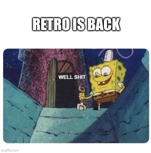 GODAMN IT | RETRO IS BACK | image tagged in well shit spongebob edition | made w/ Imgflip meme maker