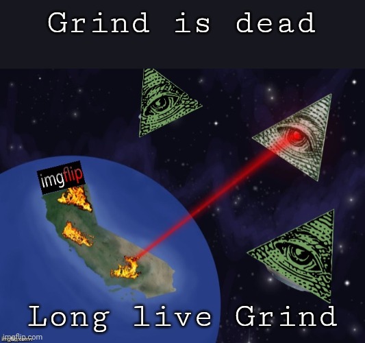 Imgflipinati Space Laser | Grind is dead Long live Grind | image tagged in imgflipinati space laser | made w/ Imgflip meme maker