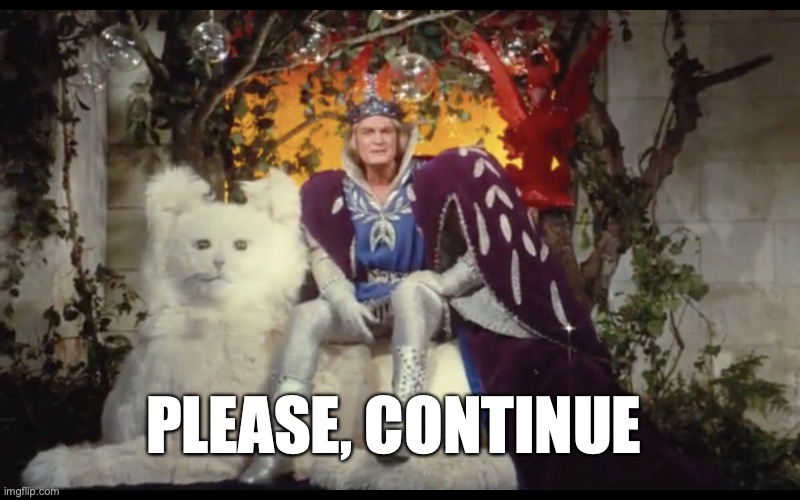 The Blue King told you to continue speaking | PLEASE, CONTINUE | image tagged in donkey skin,jean marais,jacques demy,1970,blue king,france | made w/ Imgflip meme maker