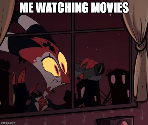 memes | ME WATCHING MOVIES | image tagged in recording worthy | made w/ Imgflip meme maker