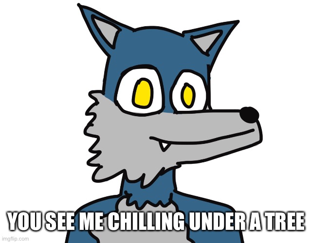 Anyone? |  YOU SEE ME CHILLING UNDER A TREE | image tagged in furry | made w/ Imgflip meme maker