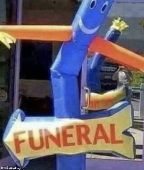 You know what they say you can't spell funeral without fun | made w/ Imgflip meme maker