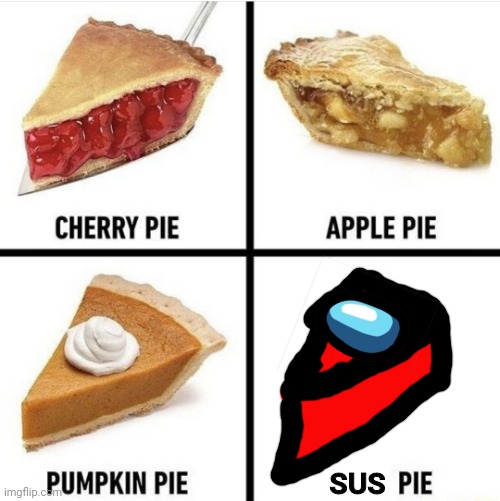 SUS PIE | SUS | image tagged in pies,sus,pie,memes,funny,among us | made w/ Imgflip meme maker