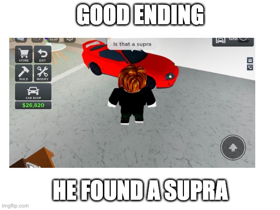 GOOD ENDING; HE FOUND A SUPRA | made w/ Imgflip meme maker