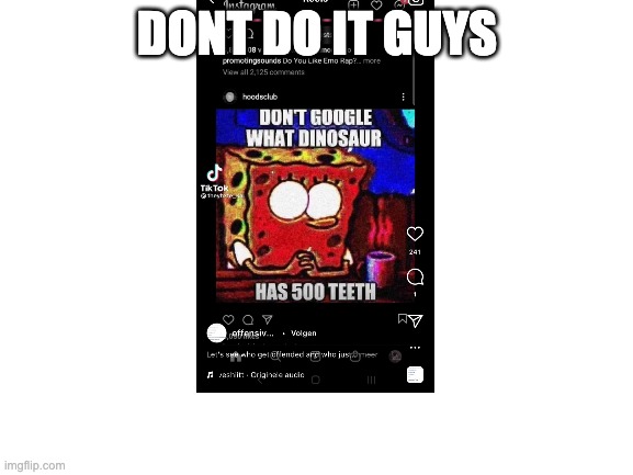 Blank White Template | DONT DO IT GUYS | image tagged in blank white template | made w/ Imgflip meme maker