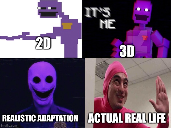 I just cursified purple guy. Oh Cawthon, forgive me | 3D; 2D; ACTUAL REAL LIFE; REALISTIC ADAPTATION | image tagged in purple guy,3d,realistic,real life,filthy frank | made w/ Imgflip meme maker