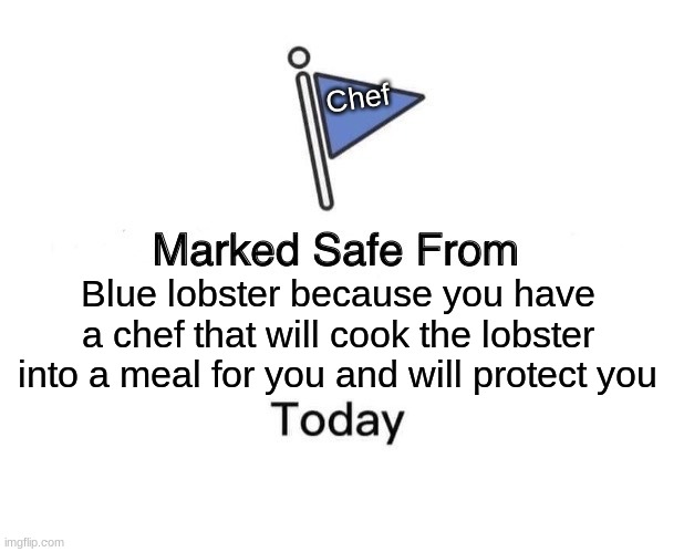 I offer you a blue lobster reverse card | Chef; Blue lobster because you have a chef that will cook the lobster into a meal for you and will protect you | image tagged in memes,marked safe from,blue lobster,funny,dankmemes,chef | made w/ Imgflip meme maker