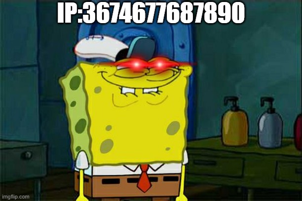Don't You Squidward | IP:3674677687890 | image tagged in memes,don't you squidward | made w/ Imgflip meme maker