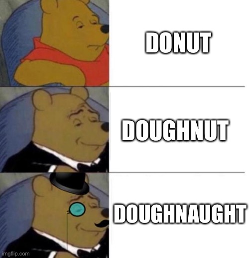 Coin Operated Clever Title | DONUT; DOUGHNUT; DOUGHNAUGHT | image tagged in tuxedo winnie the pooh 3 panel | made w/ Imgflip meme maker