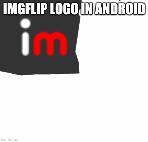 imAgEFLip LogO AnDRoId | IMGFLIP LOGO IN ANDROID | image tagged in imgflip logo in android | made w/ Imgflip meme maker