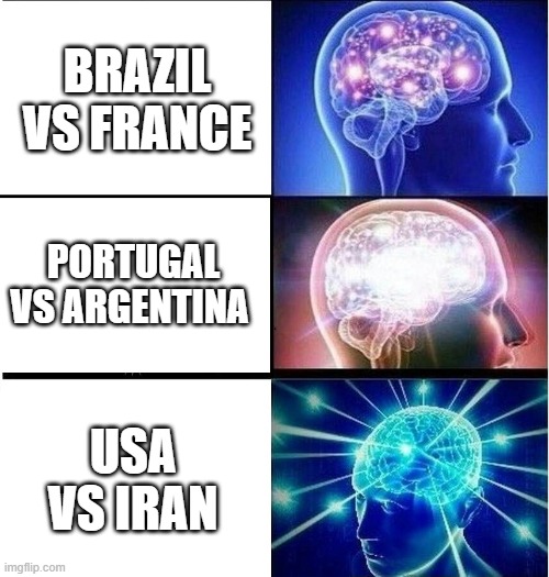 Expanding brain 3 panels | BRAZIL VS FRANCE; PORTUGAL VS ARGENTINA; USA VS IRAN | image tagged in expanding brain 3 panels | made w/ Imgflip meme maker