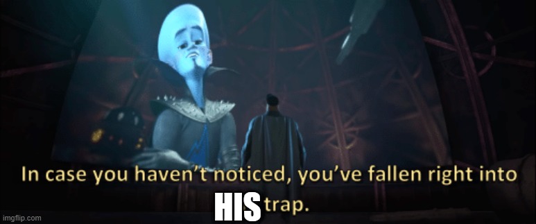 Megamind trap template | HIS | image tagged in megamind trap template | made w/ Imgflip meme maker