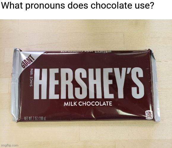 Dad... I mean bad jokes. | What pronouns does chocolate use? | image tagged in memes,funny,dad joke | made w/ Imgflip meme maker
