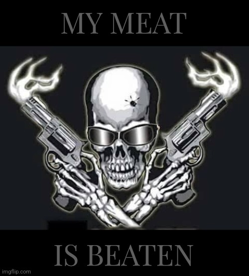 MY MEAT; IS BEATEN | made w/ Imgflip meme maker