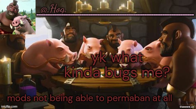Solution in comments, sort by oldest | yk what kinda bugs me? mods not being able to permaban at all | image tagged in hog announcement temp thank you bubonic thankyouthankyoutha- | made w/ Imgflip meme maker