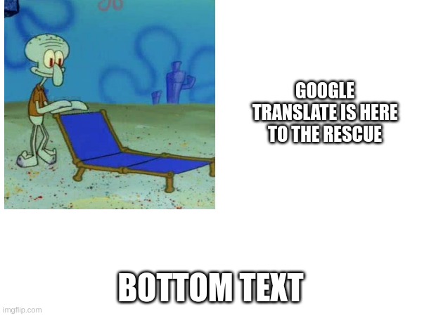 GOOGLE TRANSLATE IS HERE TO THE RESCUE BOTTOM TEXT | made w/ Imgflip meme maker