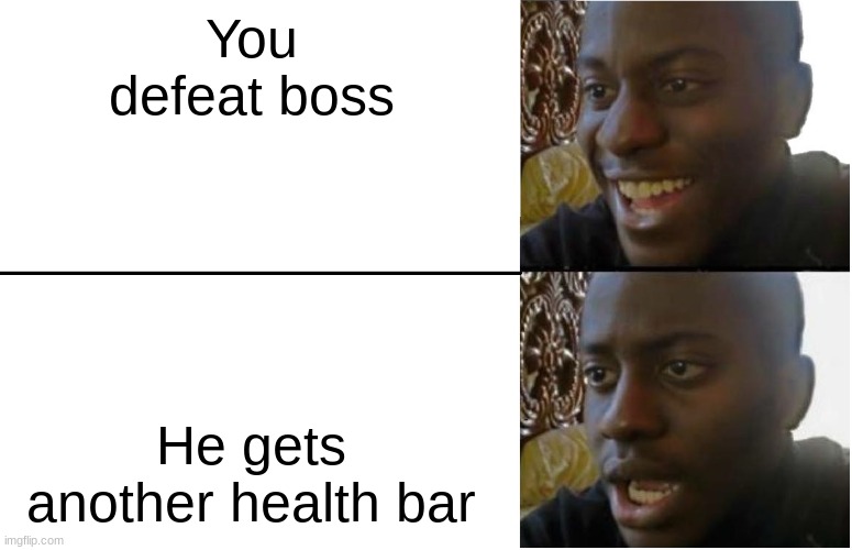 Disappointed Black Guy | You defeat boss; He gets another health bar | image tagged in disappointed black guy | made w/ Imgflip meme maker