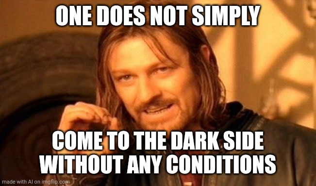 Worker benefits | ONE DOES NOT SIMPLY; COME TO THE DARK SIDE WITHOUT ANY CONDITIONS | image tagged in memes,one does not simply,ai meme | made w/ Imgflip meme maker