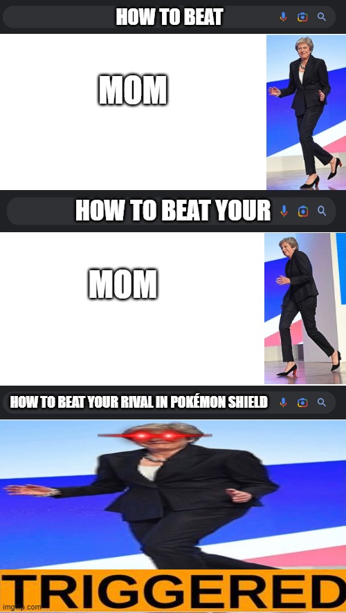 hop isn't a hard rival | HOW TO BEAT; MOM; HOW TO BEAT YOUR; MOM; HOW TO BEAT YOUR RIVAL IN POKÉMON SHIELD | image tagged in mom,pokemon,memes,funny | made w/ Imgflip meme maker