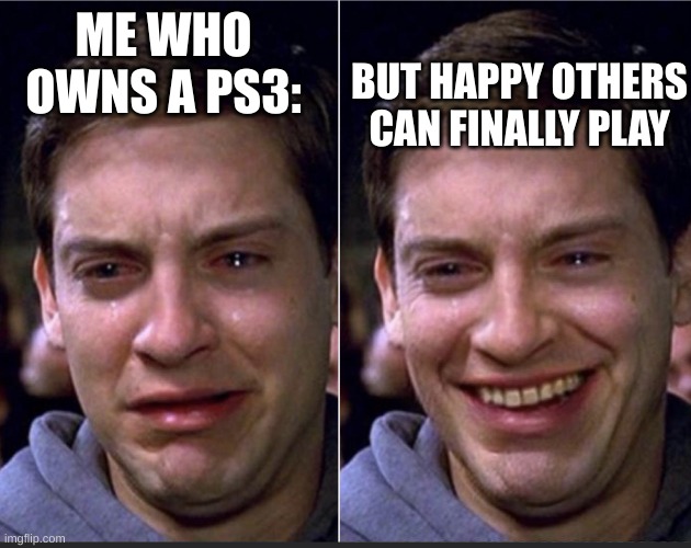 Peter Parker | ME WHO OWNS A PS3: BUT HAPPY OTHERS CAN FINALLY PLAY | image tagged in peter parker | made w/ Imgflip meme maker