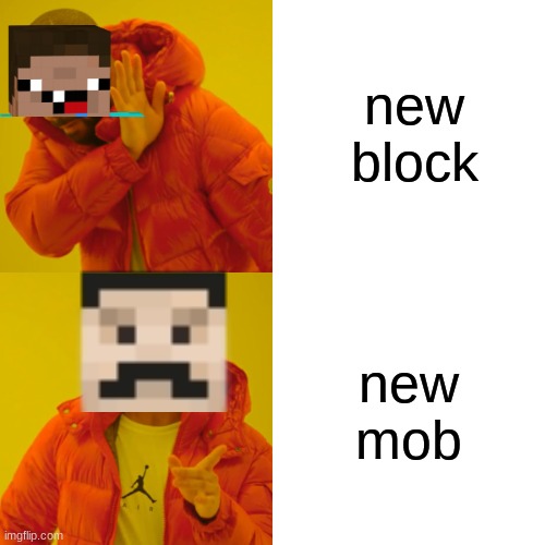 minecraft memes | new block; new mob | image tagged in memes,drake hotline bling,minecraft | made w/ Imgflip meme maker