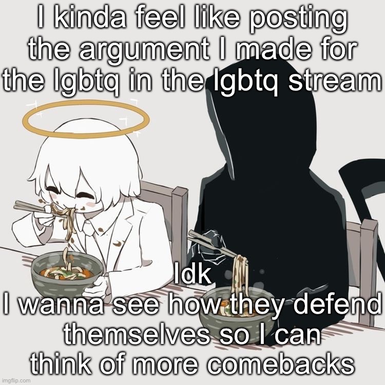 Avogado6 | I kinda feel like posting the argument I made for the lgbtq in the lgbtq stream; Idk
I wanna see how they defend themselves so I can think of more comebacks | image tagged in avogado6 | made w/ Imgflip meme maker