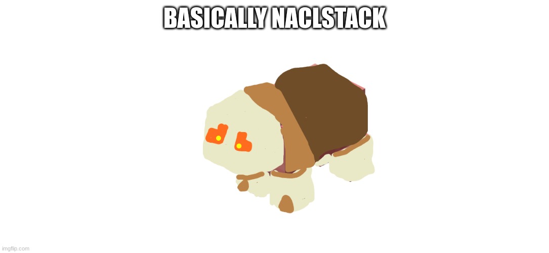 its drawn over the minecraft pig | BASICALLY NACLSTACK | made w/ Imgflip meme maker