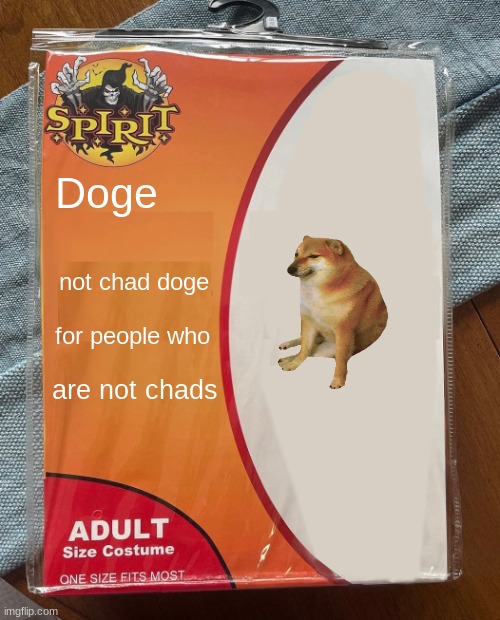 Spirit Halloween | Doge; not chad doge; for people who; are not chads | image tagged in spirit halloween | made w/ Imgflip meme maker