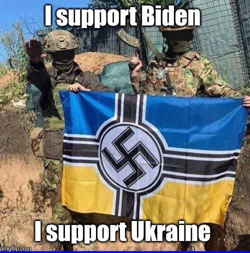 NeoNazi Ukrainian Azov Battalion | I support Biden I support Ukraine | image tagged in neonazi ukrainian azov battalion | made w/ Imgflip meme maker