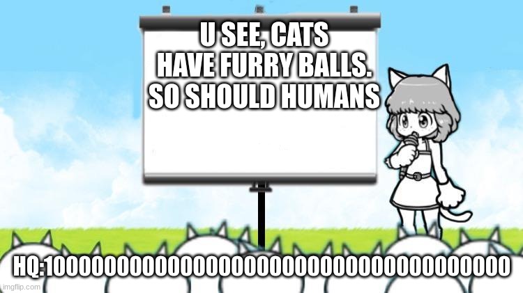 Moneko Protest | U SEE, CATS HAVE FURRY BALLS.
SO SHOULD HUMANS; HQ:1000000000000000000000000000000000000 | image tagged in moneko protest | made w/ Imgflip meme maker