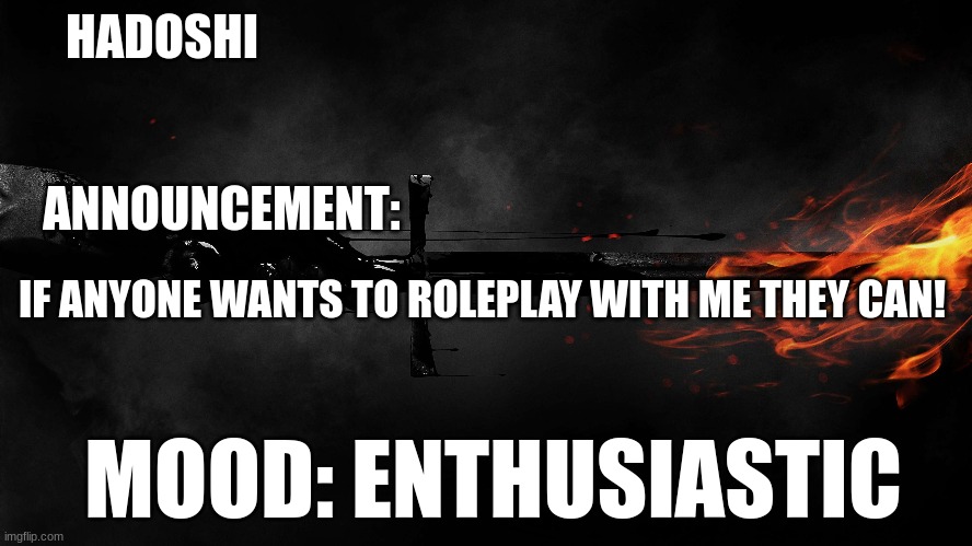 Haha, I gave credit for the idea to The_Halloween_Wolf_Girl, go check her work out too! | HADOSHI; ANNOUNCEMENT:; IF ANYONE WANTS TO ROLEPLAY WITH ME THEY CAN! MOOD: ENTHUSIASTIC | made w/ Imgflip meme maker