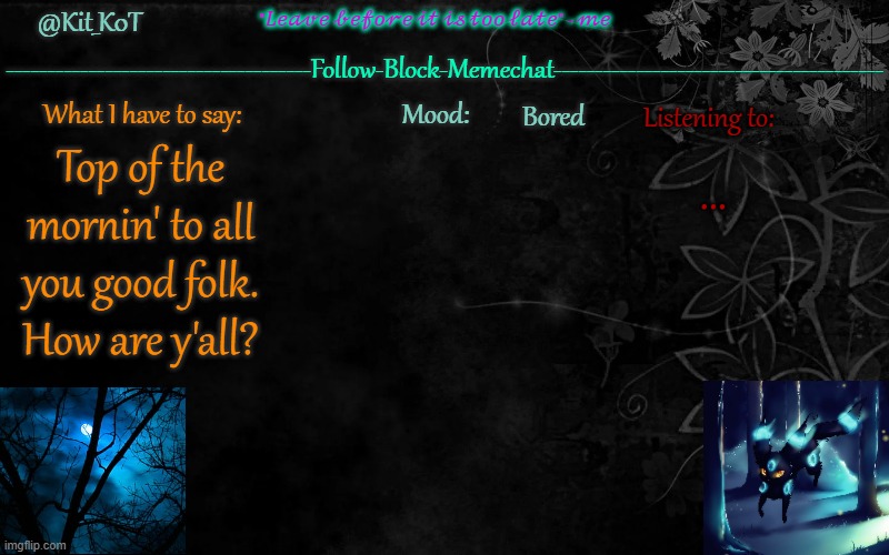 ... | Bored; ... Top of the mornin' to all you good folk.
How are y'all? | made w/ Imgflip meme maker