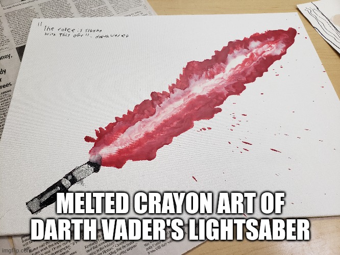 Ignore the splatter | MELTED CRAYON ART OF DARTH VADER'S LIGHTSABER | image tagged in star wars,darth vader | made w/ Imgflip meme maker