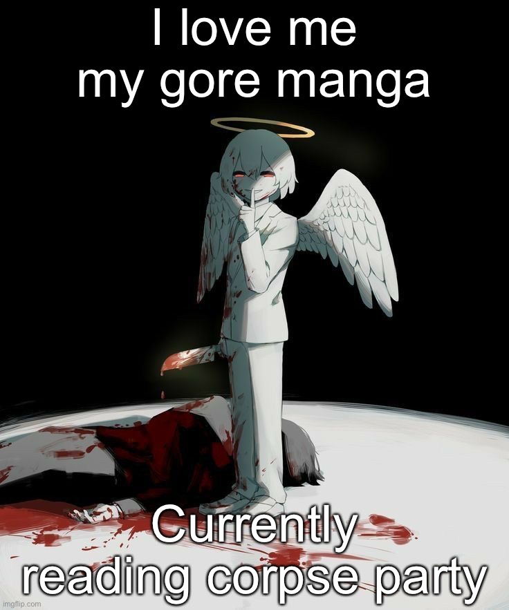 Avogado6 | I love me my gore manga; Currently reading corpse party | image tagged in avogado6 | made w/ Imgflip meme maker