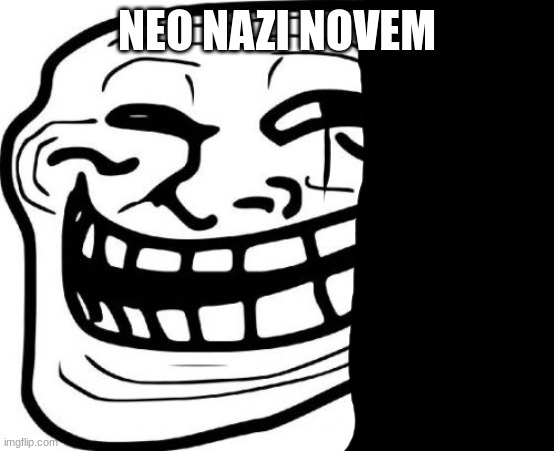 Troll Face Meme | NEO NAZI NOVEM | image tagged in memes,troll face | made w/ Imgflip meme maker